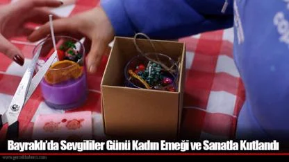 Bayraklı’da Sevgililer Günü Kadın Emeği ve Sanatla Kutlandı