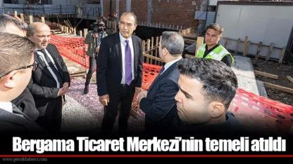 Bergama Ticaret Merkezi’nin temeli atıldı