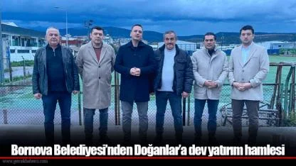 Bornova Belediyesi’nden Doğanlar’a dev yatırım hamlesi