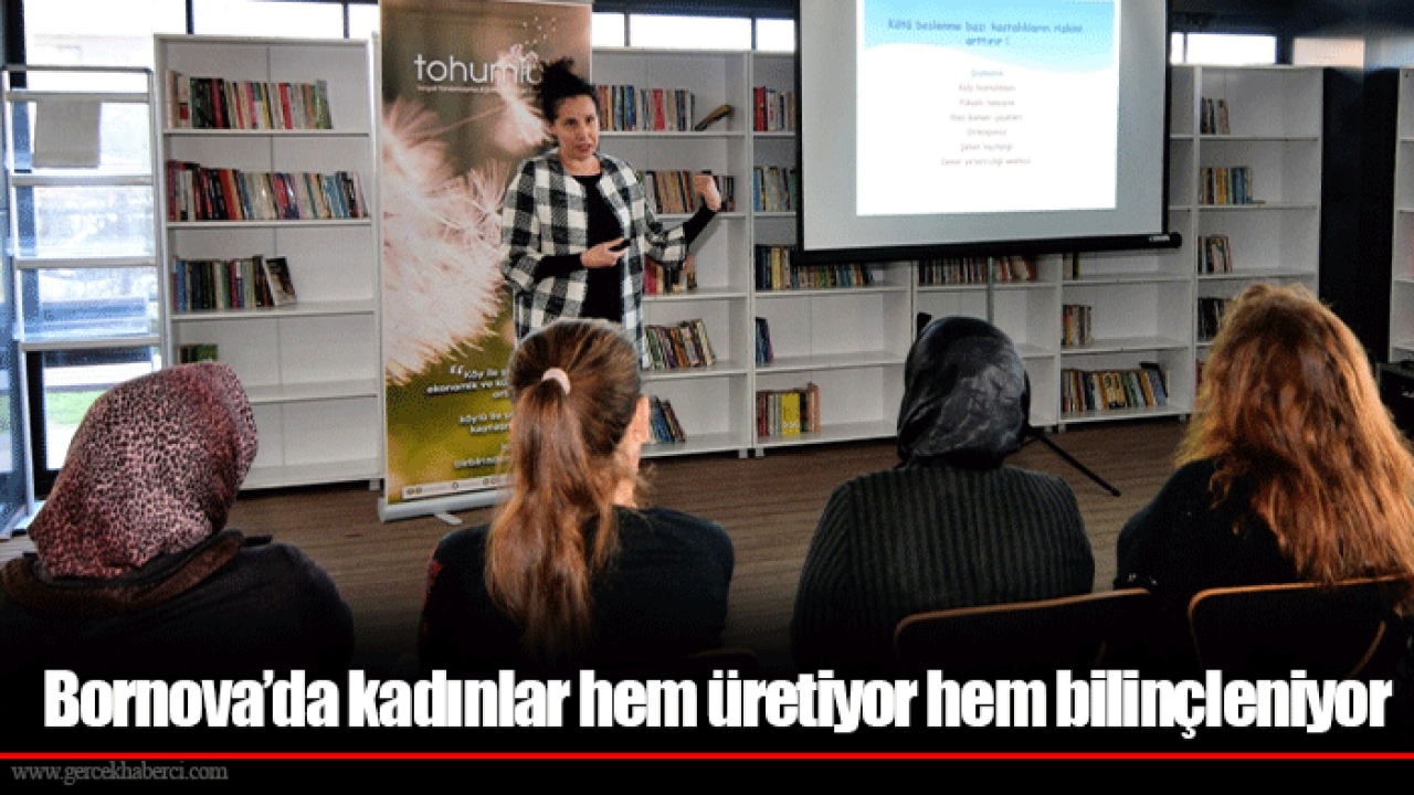 Bornova’da kadınlar hem üretiyor hem bilinçleniyor