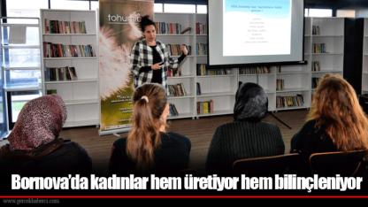 Bornova’da kadınlar hem üretiyor hem bilinçleniyor