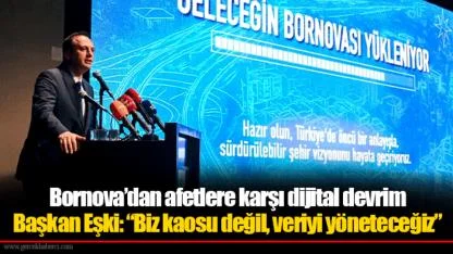 Bornova’dan afetlere karşı dijital devrim...  Başkan Eşki: “Biz kaosu değil, veriyi yöneteceğiz”