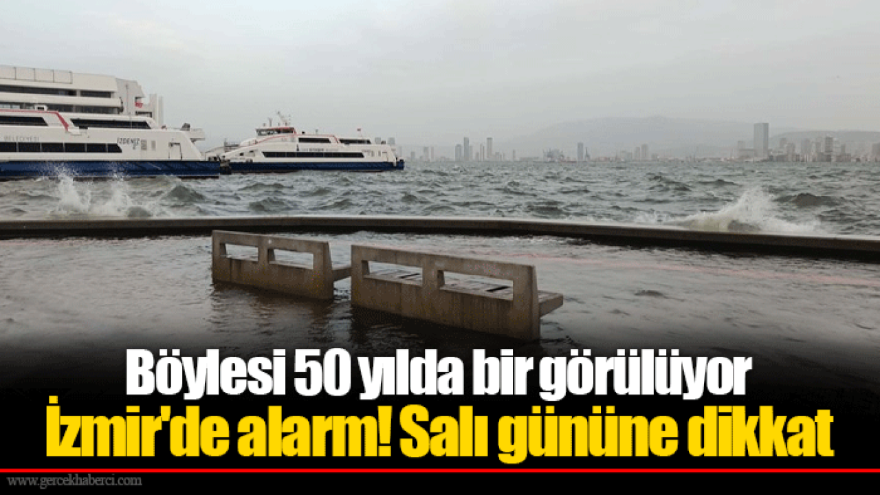 Böylesi 50 yılda bir görülüyor İzmir'de alarm! Salı gününe dikkat
