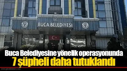 Buca Belediyesine yönelik operasyonunda 7 şüpheli daha tutuklandı