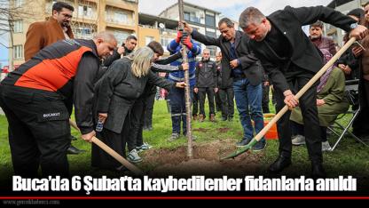 Buca’da 6 Şubat’ta kaybedilenler fidanlarla anıldı