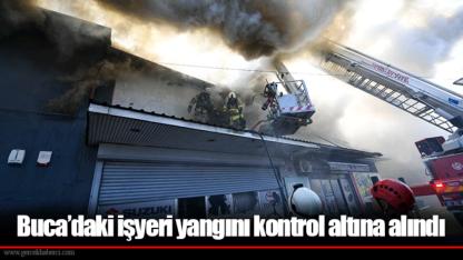 Buca’daki işyeri yangını kontrol altına alındı