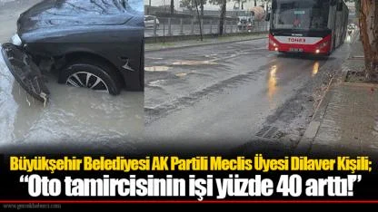 Büyükşehir Belediyesi Meclis Üyesi Dilaver Kişili; “Oto tamircisinin işi yüzde 40 arttı!”