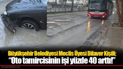 Büyükşehir Belediyesi Meclis Üyesi Dilaver Kişili; “Oto tamircisinin işi yüzde 40 arttı!”