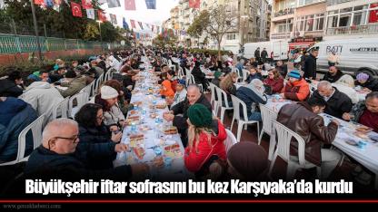 Büyükşehir iftar sofrasını bu kez Karşıyaka’da kurdu