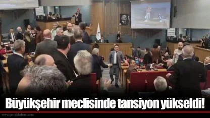 Büyükşehir meclisinde tansiyon yükseldi!