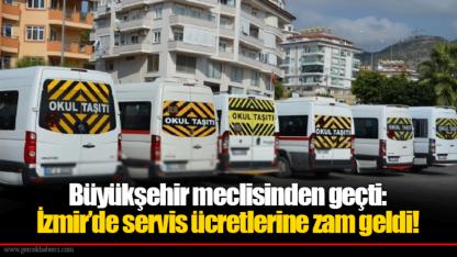 Büyükşehir meclisinden geçti: İzmir’de servis ücretlerine zam geldi!