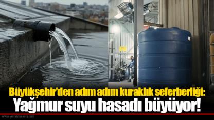 Büyükşehir’den adım adım kuraklık seferberliği: Yağmur suyu hasadı büyüyor!