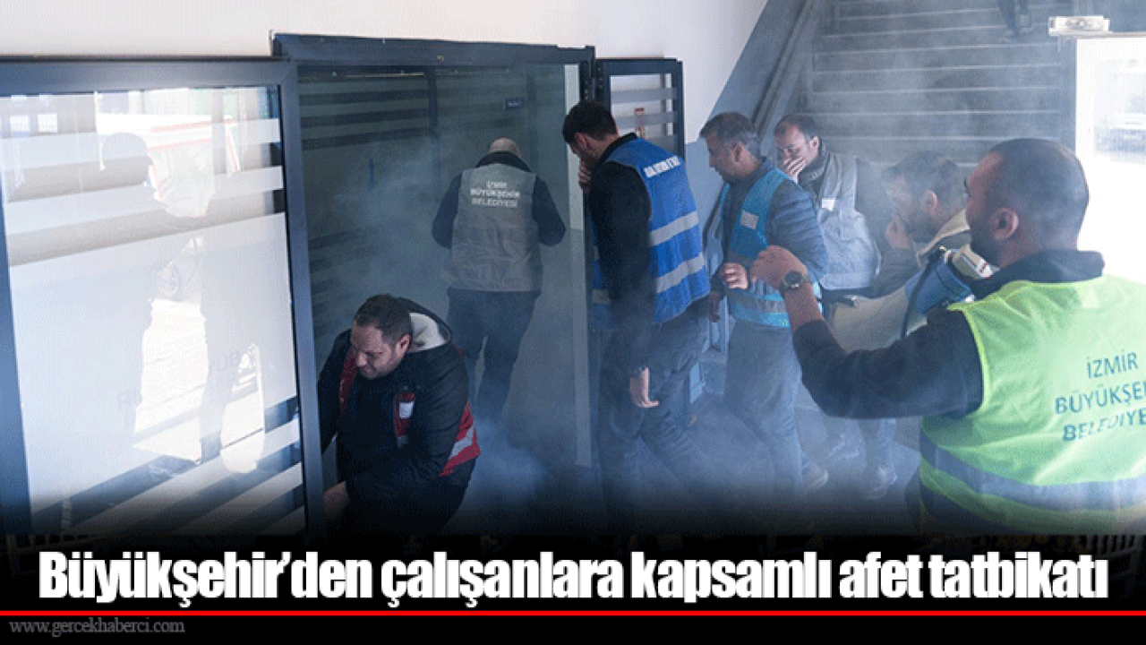 Büyükşehir’den çalışanlara kapsamlı afet tatbikatı