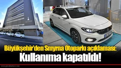 Büyükşehir’den Smyrna Otoparkı açıklaması: Kullanıma kapatıldı!