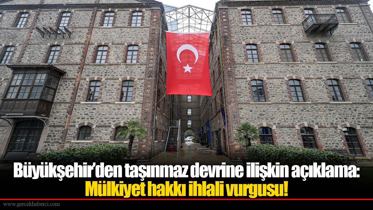 Büyükşehir’den taşınmaz devrine ilişkin açıklama: Mülkiyet hakkı ihlali vurgusu!