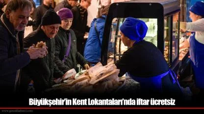 Büyükşehir’in Kent Lokantaları’nda iftar ücretsiz