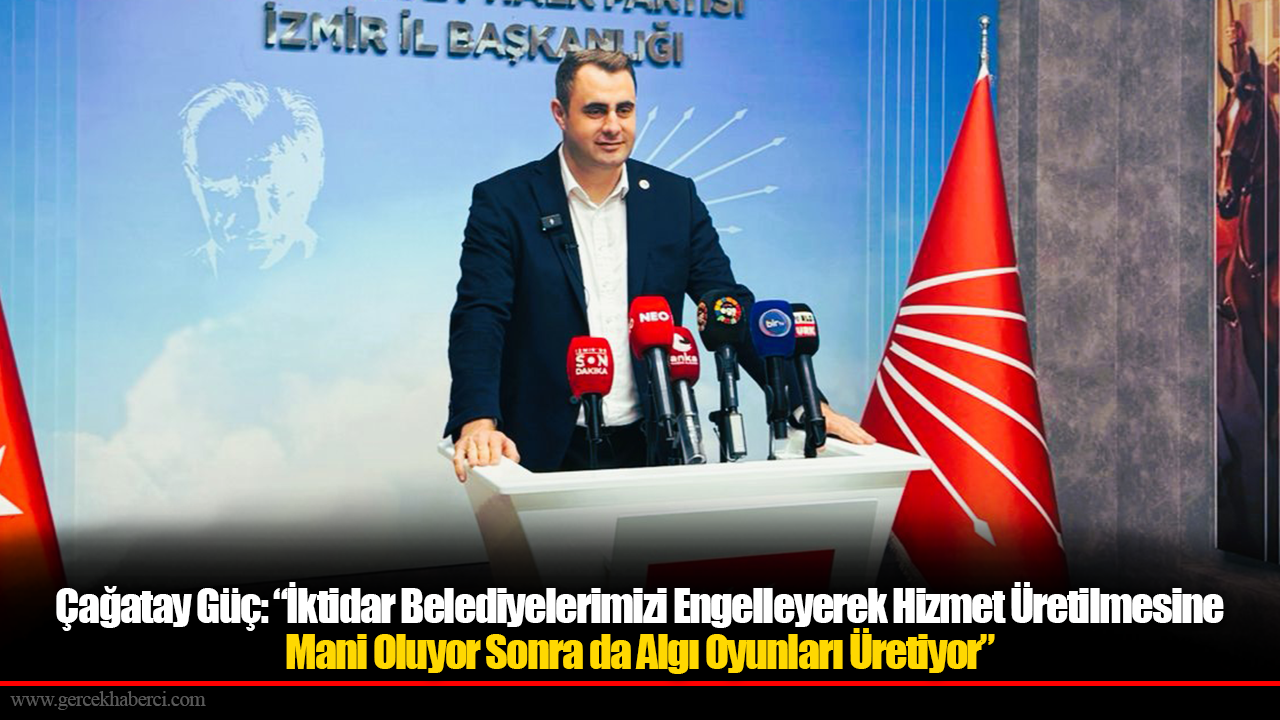 Çağatay Güç: “İktidar Belediyelerimizi Engelleyerek Hizmet Üretilmesine Mani Oluyor Sonra da Algı Oyunları Üretiyor”