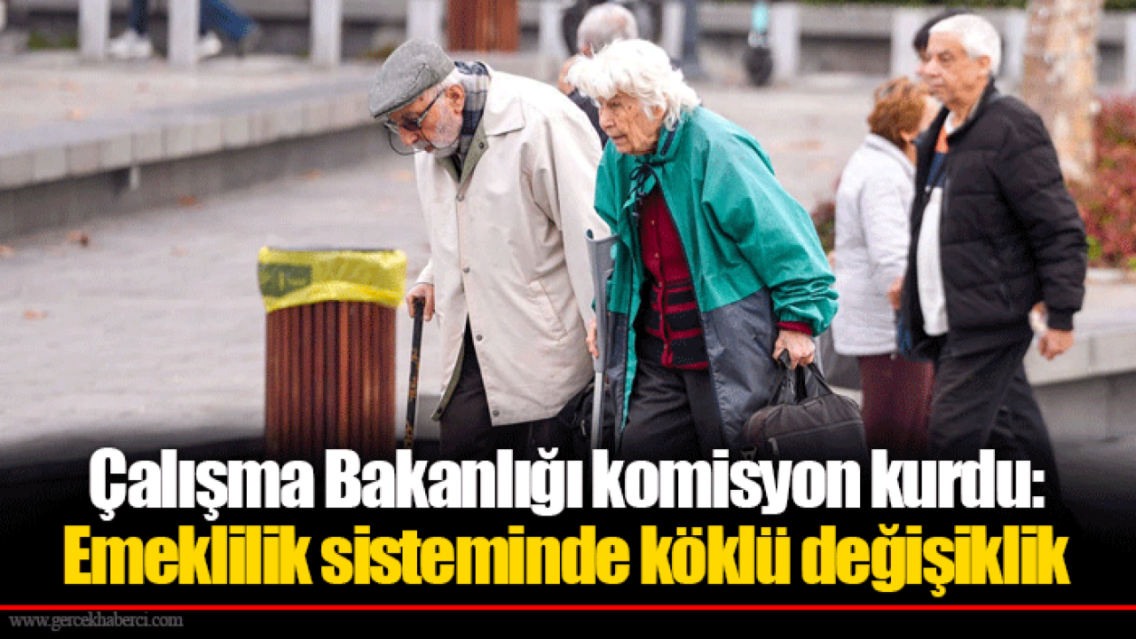 Çalışma Bakanlığı komisyon kurdu: Emeklilik sisteminde köklü değişiklik