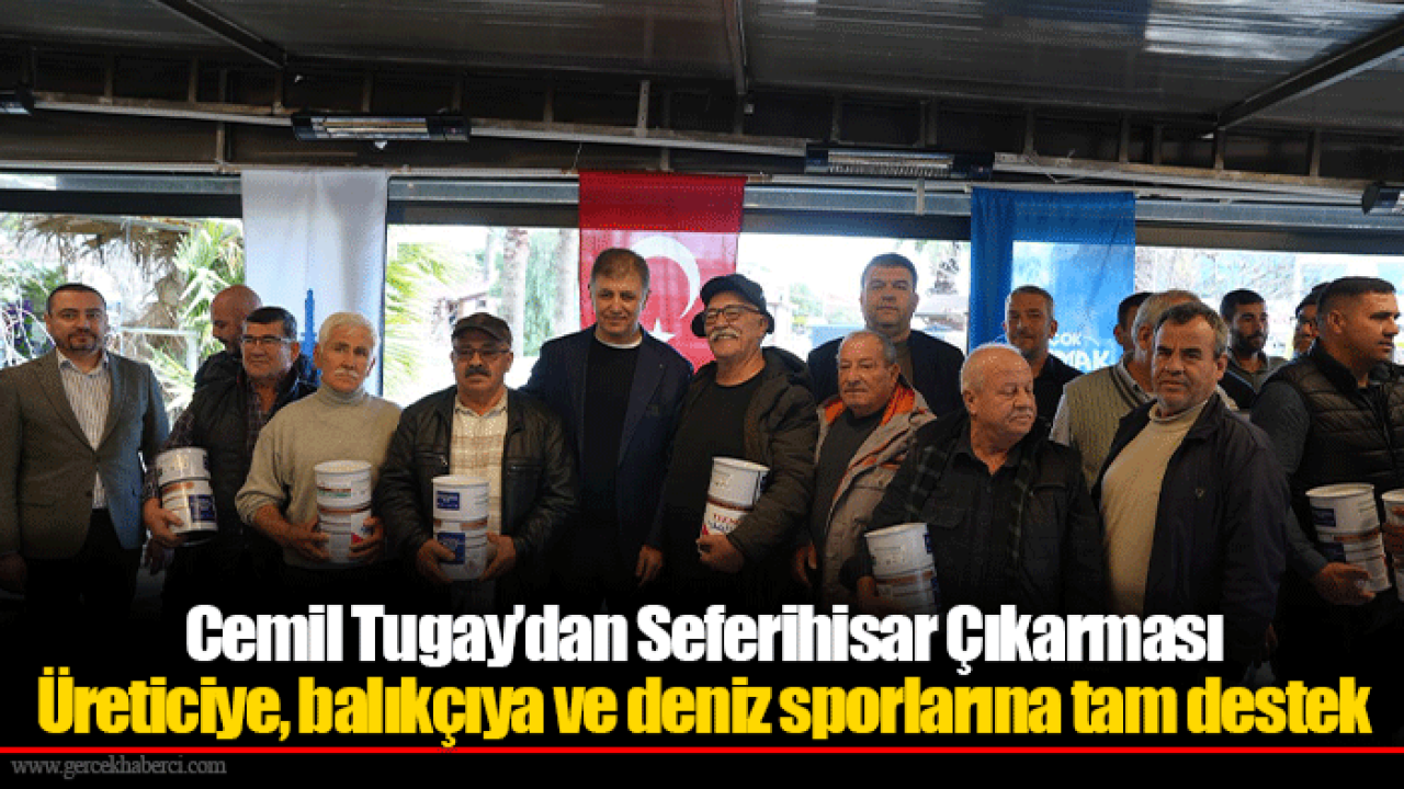 Cemil Tugay’dan Seferihisar Çıkarması Üreticiye, balıkçıya ve deniz sporlarına tam destek