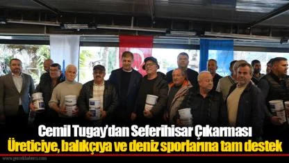 Cemil Tugay’dan Seferihisar Çıkarması Üreticiye, balıkçıya ve deniz sporlarına tam destek