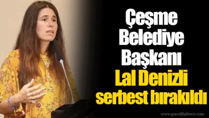 Çeşme Belediye Başkanı Lal Denizli serbest bırakıldı