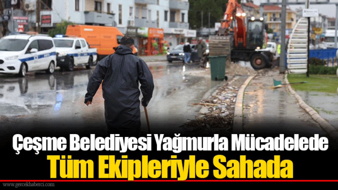 Çeşme Belediyesi Yağmurla Mücadelede Tüm Ekipleriyle Sahada