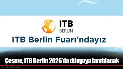 Çeşme, ITB Berlin 2026’da dünyaya tanıtılacak
