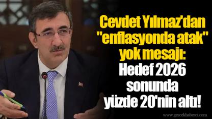 Cevdet Yılmaz'dan "enflasyonda atak" yok mesajı: Hedef 2026 sonunda yüzde 20'nin altı!
