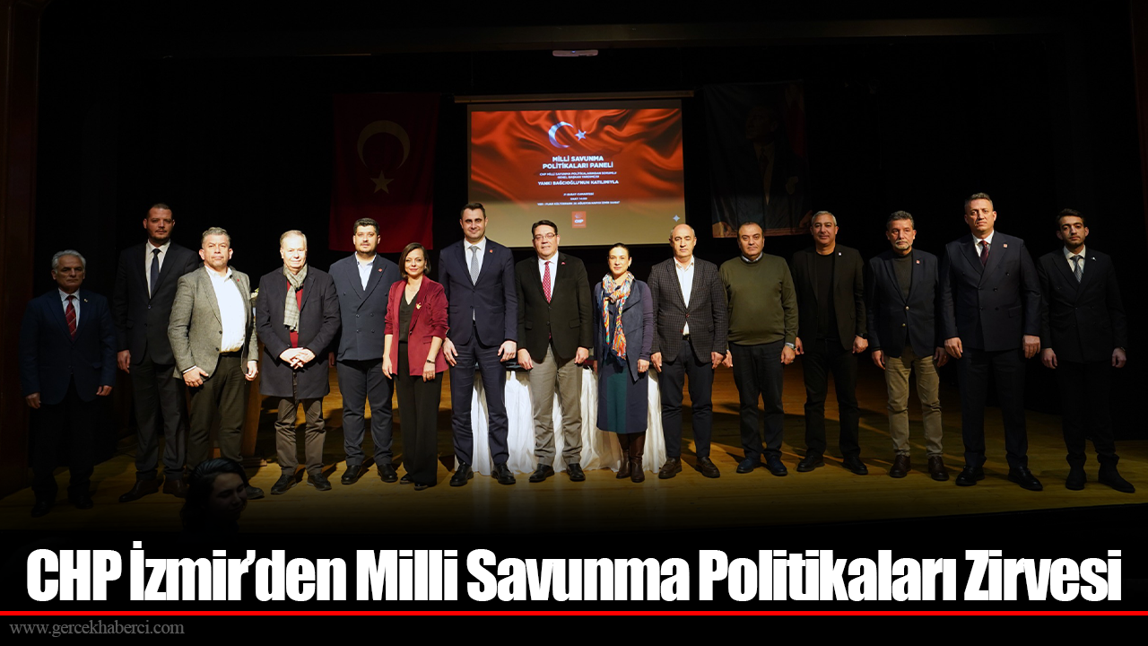 CHP İzmir’den Milli Savunma Politikaları Zirvesi