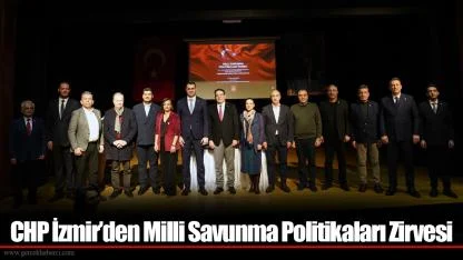 CHP İzmir’den Milli Savunma Politikaları Zirvesi