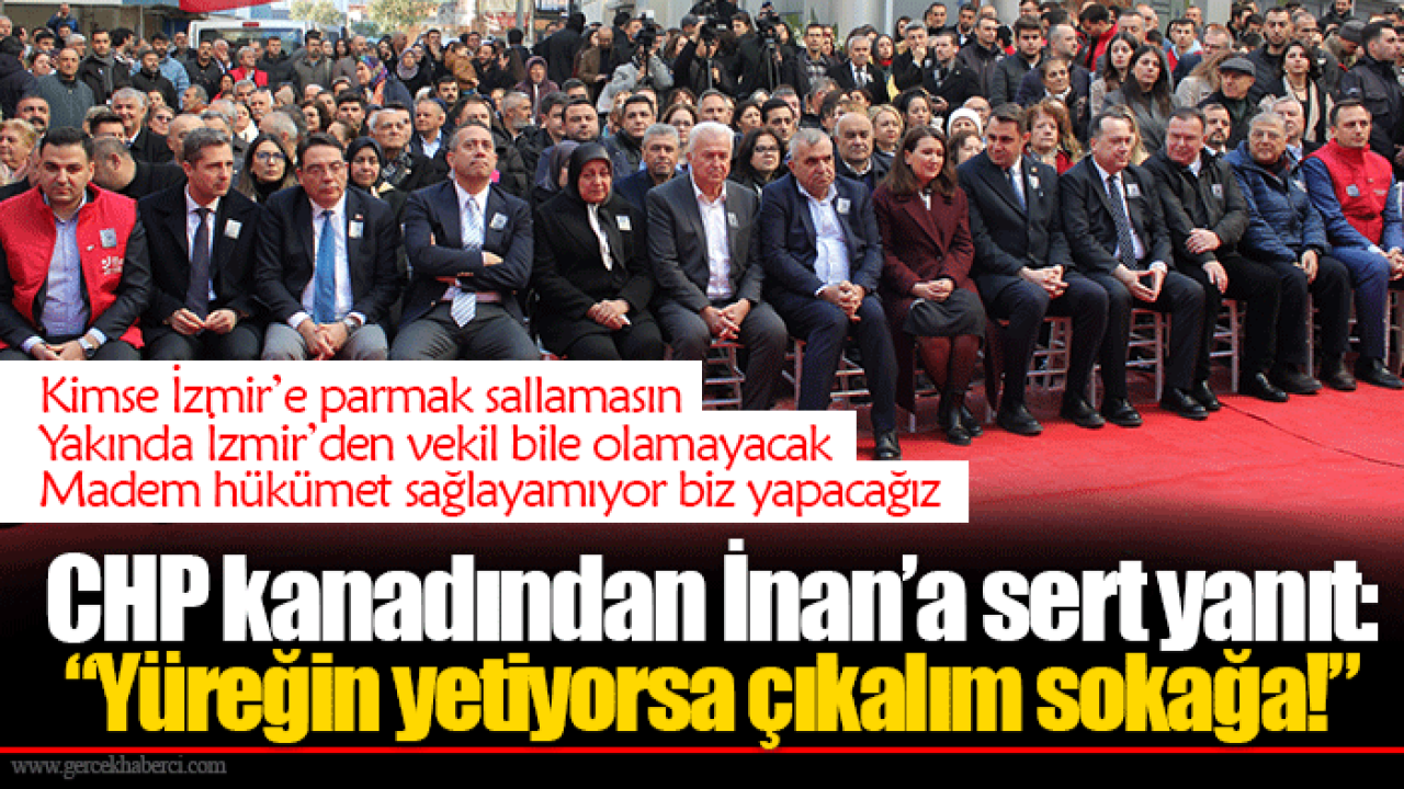 CHP kanadından İnan’a sert yanıt: “Yüreğin yetiyorsa çıkalım sokağa!”
