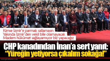 CHP kanadından İnan’a sert yanıt: “Yüreğin yetiyorsa çıkalım sokağa!”