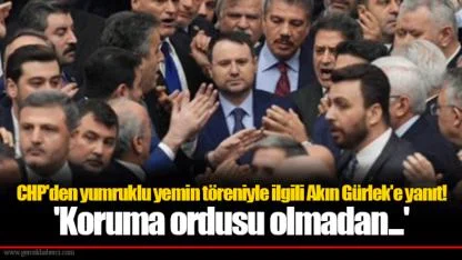 CHP'den yumruklu yemin töreniyle ilgili Akın Gürlek'e yanıt! 'Koruma ordusu olmadan...'