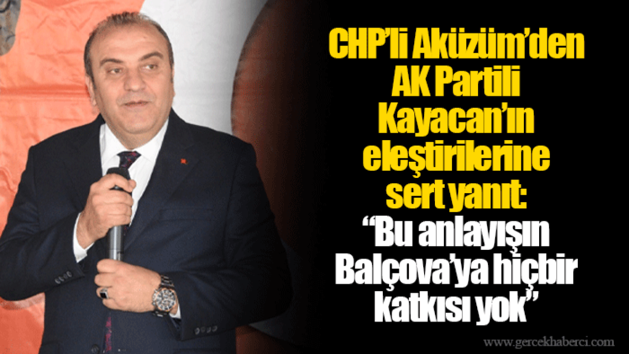 CHP’li Aküzüm’den AK Partili Kayacan’ın eleştirilerine sert yanıt: “Bu anlayışın Balçova’ya hiçbir katkısı yok”