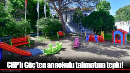 CHP’li Güç’ten anaokulu talimatına tepki!