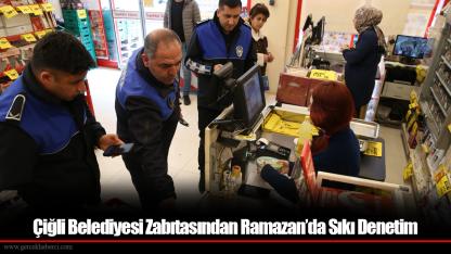 Çiğli Belediyesi Zabıtasından Ramazan’da Sıkı Denetim
