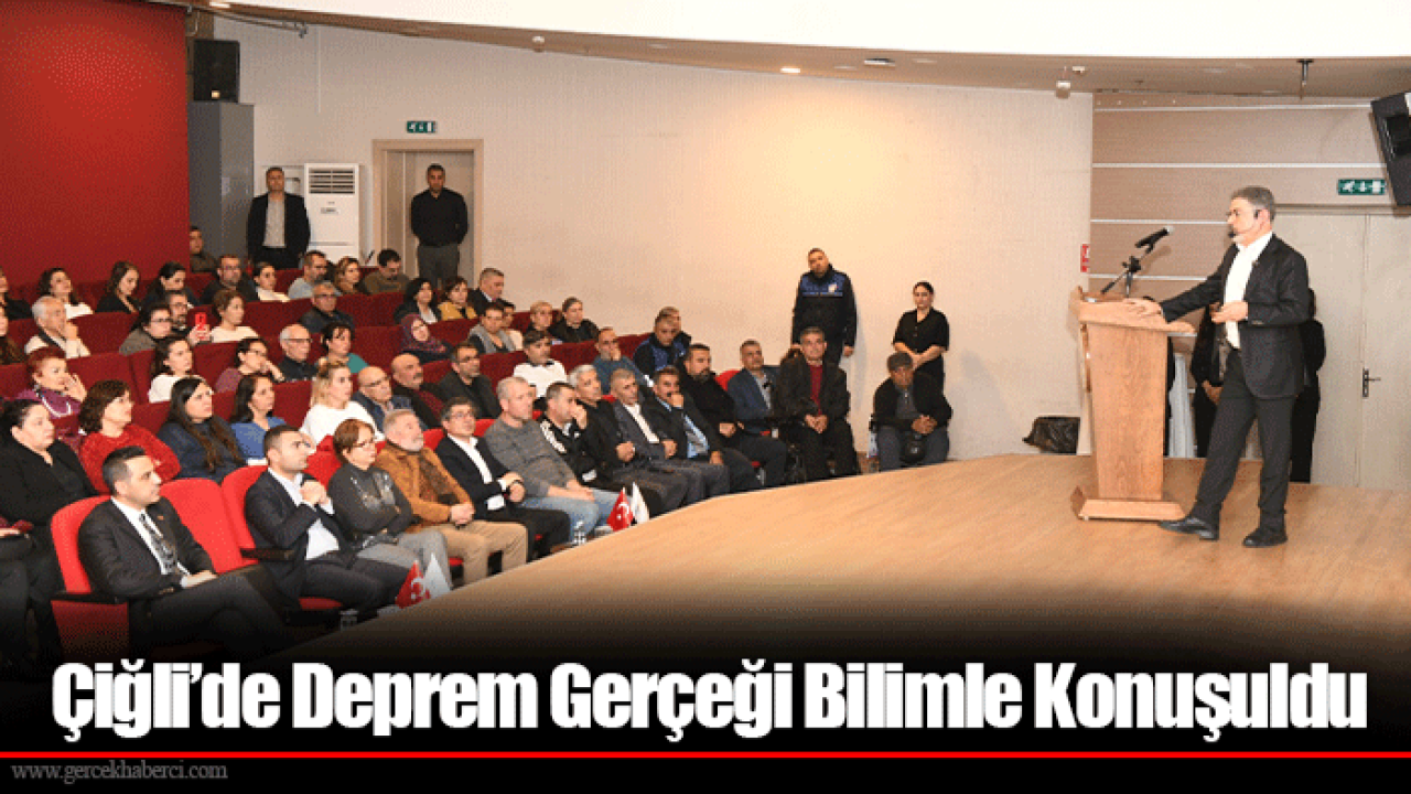 Çiğli’de Deprem Gerçeği Bilimle Konuşuldu