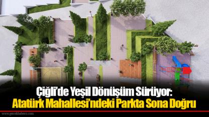 Çiğli’de Yeşil Dönüşüm Sürüyor: Atatürk Mahallesi’ndeki Parkta Sona Doğru