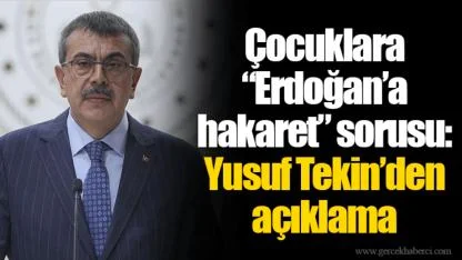 Çocuklara “Erdoğan’a hakaret” sorusu: Yusuf Tekin’den açıklama