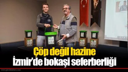 Çöp değil hazine...  İzmir’de bokaşi seferberliği