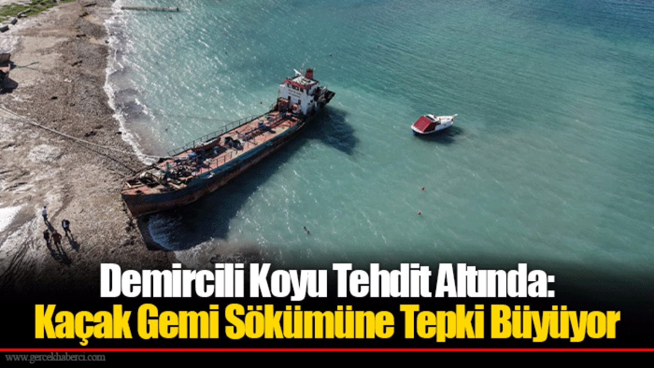 Demircili Koyu Tehdit Altında: Kaçak Gemi Sökümüne Tepki Büyüyor