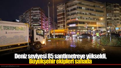 Deniz seviyesi 85 santimetreye yükseldi, Büyükşehir ekipleri sahada