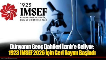 Dünyanın Genç Dahileri İzmir’e Geliyor: 1923 IMSEF 2026 İçin Geri Sayım Başladı