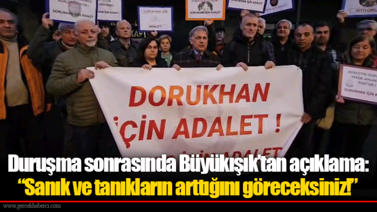 Duruşma sonrasında Büyükışık’tan açıklama: “Sanık ve tanıkların arttığını göreceksiniz!”