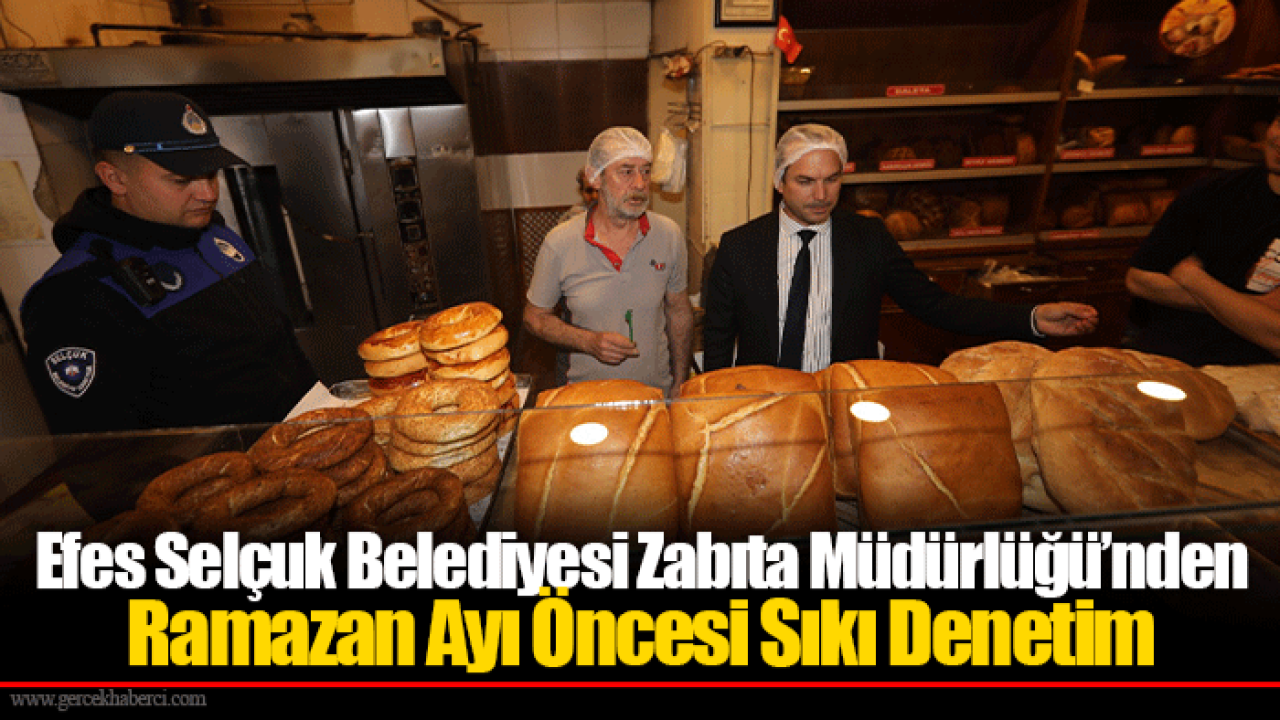 Efes Selçuk Belediyesi Zabıta Müdürlüğü’nden Ramazan Ayı Öncesi Sıkı Denetim