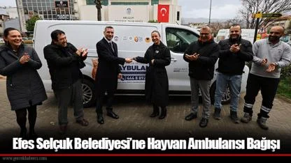 Efes Selçuk Belediyesi’ne Hayvan Ambulansı Bağışı