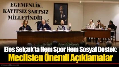 Efes Selçuk’ta Hem Spor Hem Sosyal Destek: Meclisten Önemli Açıklamalar