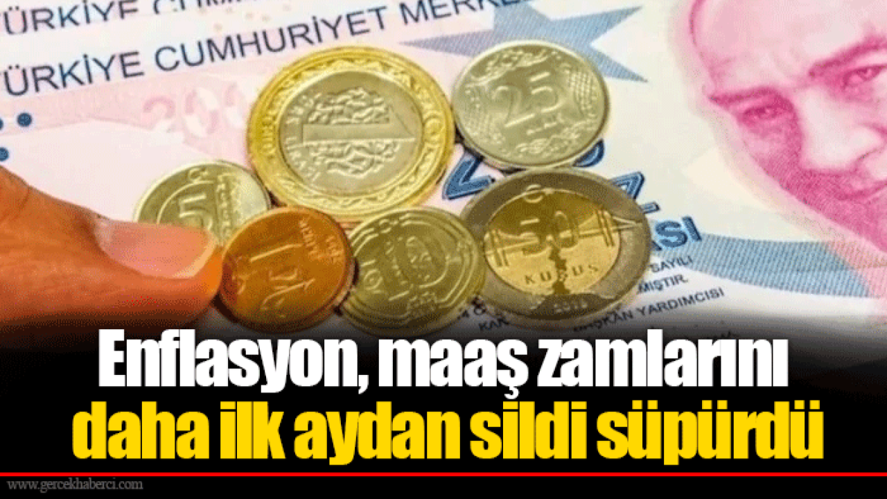 Enflasyon, maaş zamlarını daha ilk aydan sildi süpürdü