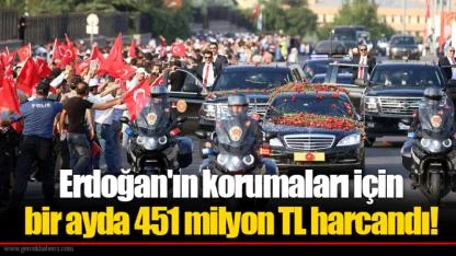 Erdoğan'ın korumaları için bir ayda 451 milyon TL harcandı!
