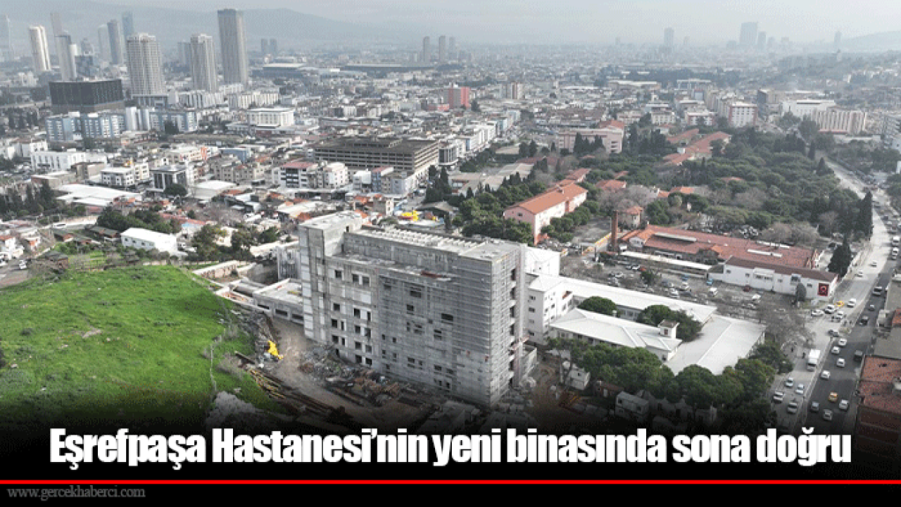 Eşrefpaşa Hastanesi’nin yeni binasında sona doğru